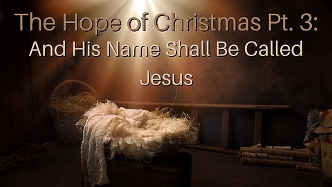 The Hope of Christmas Pt. 3: And His Name Shall Be Called Jesus