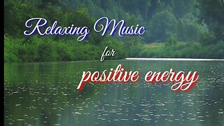 Relaxing Music for positive energy