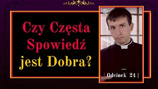 Czy Częsta Spowiedź jest Dobra? | Odcinek 24