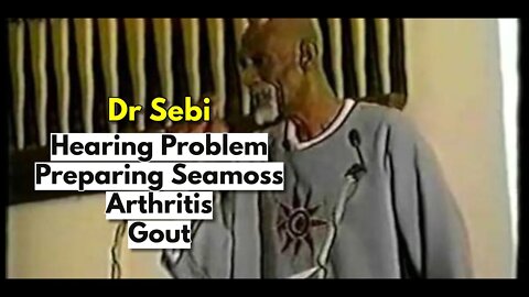 DR SEBI - Q & A - HEARING, SEA MOSS PREPARATION, ARTHRITIS, GOUT