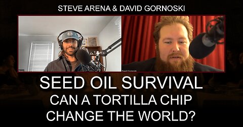 Seed Oil Survival: Can a Tortilla Chip Change the World? w/ Steve Arena