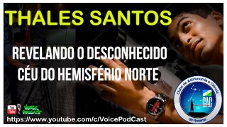 THALES SANTOS revelando o desconhecido céu do hemisfério Norte - Voice PodCast #22