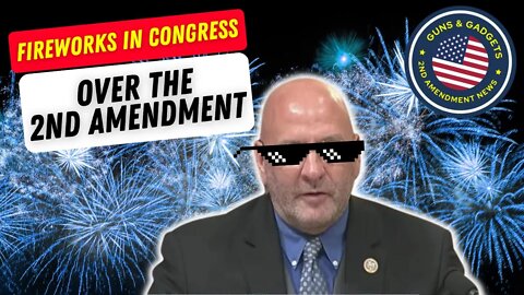 BOOM! Fireworks In Congress Over The 2nd Amendment!