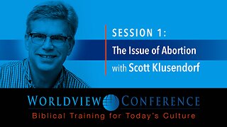 Scott Klusendorf: “The Issue of Abortion”