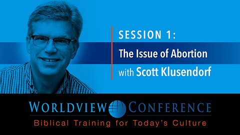 Scott Klusendorf: “The Issue of Abortion”