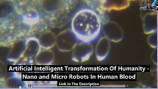 Artificial Intelligent Transformation Of Humanity - Nano and Micro Robots In Human Blood