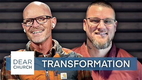 “Transformation” | Dear Church Ep. #251