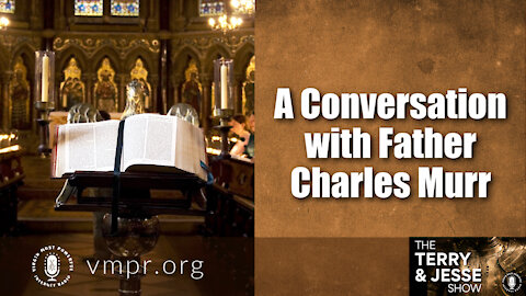 29 Oct 21, The Terry & Jesse Show: A Conversation with Father Charles Murr