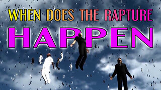 When Does The RAPTURE Happen?