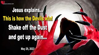 May 29, 2023 ❤️ Jesus explains... This is how the Devils win! Shake off the Dust and get up again