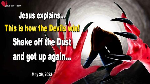 May 29, 2023 ❤️ Jesus explains... This is how the Devils win! Shake off the Dust and get up again