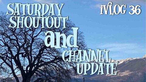 SATURDAY SHOUTOUT & CHANNEL UPDATE - VLOG 36