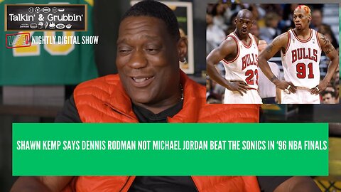 Shawn Kemp: Rodman, Not MJ, Beat the Sonics in the '96 NBA Finals
