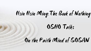 OSHO Talk - Hsin Hsin Ming - The Book Of Nothing - Not Two - 9