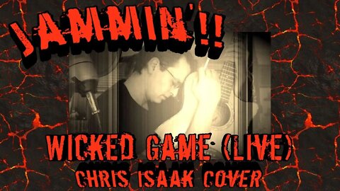 Jammin'!!: Wicked Game (Live) Chris Isaak Cover (Originally from #Comicsgate/TFM Open Mic 08.01.22)