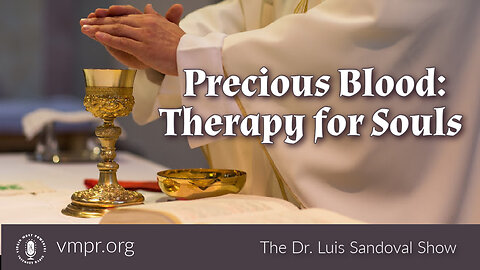 20 Jul 23, The Dr. Luis Sandoval Show: Precious Blood: Therapy for Souls