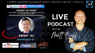 Kenny Xu - Matt Buff Show - School of Woke