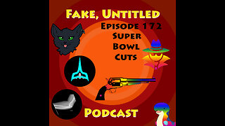 Fake, Untitled Podcast: Episode 172 - Super Bowl Cuts