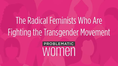 The Radical Feminists Who Are Fighting the Transgender Movement