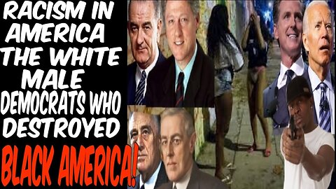 Racism In America: The White Male Democrats Who Destroyed Black America!