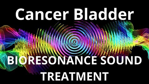 Cancer Bladder_Sound therapy session_Sounds of nature