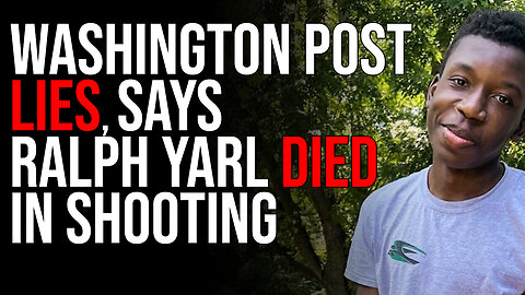 Washington Post LIES, Says Ralph Yarl Died In Shooting