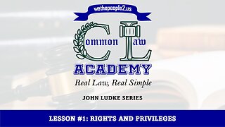 COMMON LAW ACADEMY, LESSON #1: Rights & Privileges