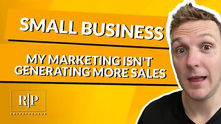 Small Business - My Marketing isn't Generating More Sales