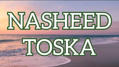 Beatiful NASHEED "TOSKA"