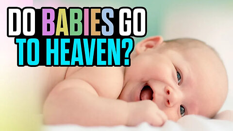 Do Babies go to Heaven When They Die?