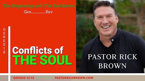 Conflicts of the Soul • Genesis 12-13 • Pastor Rick Brown