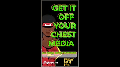 Get it off your chest media every Friday 9 p.m. est #gioycm