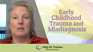 Early Childhood Trauma and Misdiagnosis