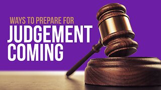 Ways To Prepare For Judgment Coming!