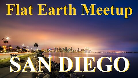 [archive] Flat Earth meetup San Diego April 27, 2023 ✅