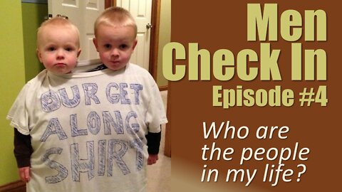 Men Check In - Episode 4. Who are the People in My Life?