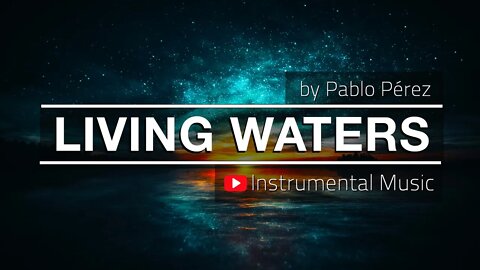 Living Waters, Instrumental by Pablo Pérez (Contemplative Worship Music)