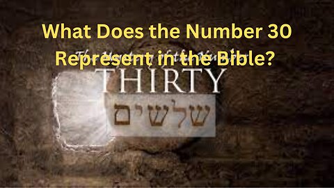 What Does the Number 30 Represent in the Bible?
