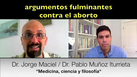 Argumentos fulminantes contra el aborto (Dr. Jorge Maciel y Dr. Pablo Muñoz Iturrieta)