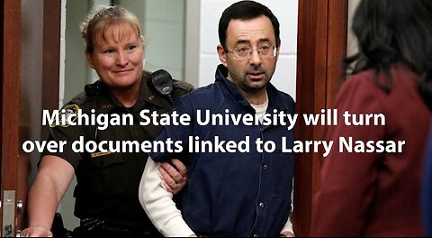 Michigan State University will turn over documents linked to Larry Nassar