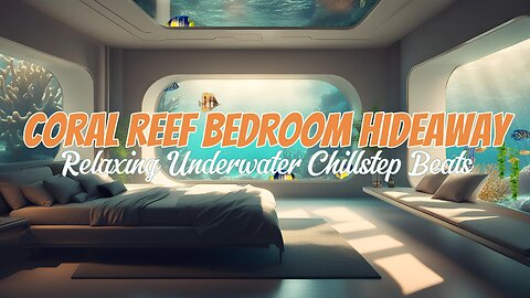 Coral Reef Bedroom Hideaway | Relaxing Underwater Chillstep Beats | Under The Ocean