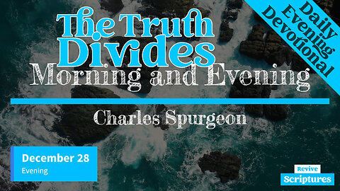 December 28 Evening Devotional | The Truth Divides | Morning and Evening by Charles Spurgeon