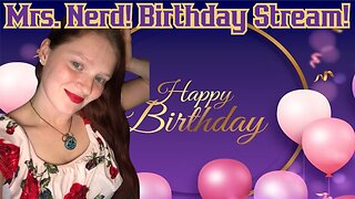 Mrs. Common Nerd BIRTHDAY STREAM! Video Games And Chill! BABY BREAK!