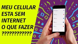 Meu celular esta sem internet 3g 4g 5g O que fazer