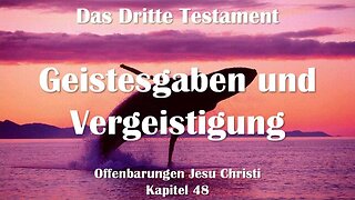 Geistesgaben und Vergeistigung... Jesus Christus erläutert ❤️ Das Dritte Testament Kapitel 48