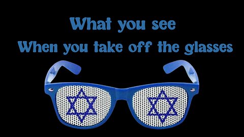 What you see when you take off the Zionist Glasses