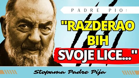 Padre Pio - Razderao bih svoje lice ako bi to značilo ispunjavanje volje Božje