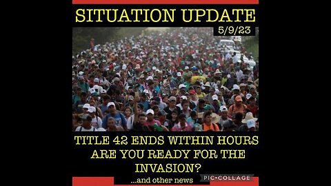 SITUATION UPDATE - MIGRANT INVASION LOOMS FOR TEXAS & THE USA! TITLE 42 ENDS WITHIN HOURS! ...