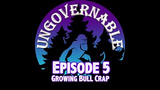 TreeWalker's Ungovernable Episode 5: Growing Bull Crap