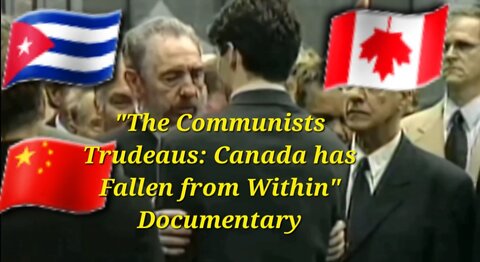 🇨🇺🇨🇦🇨🇳 "The Communists Trudeaus: Canada has Fallen from Within" Documentary